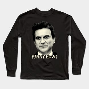 Funny How? Goodfellas Joe Pesci Long Sleeve T-Shirt